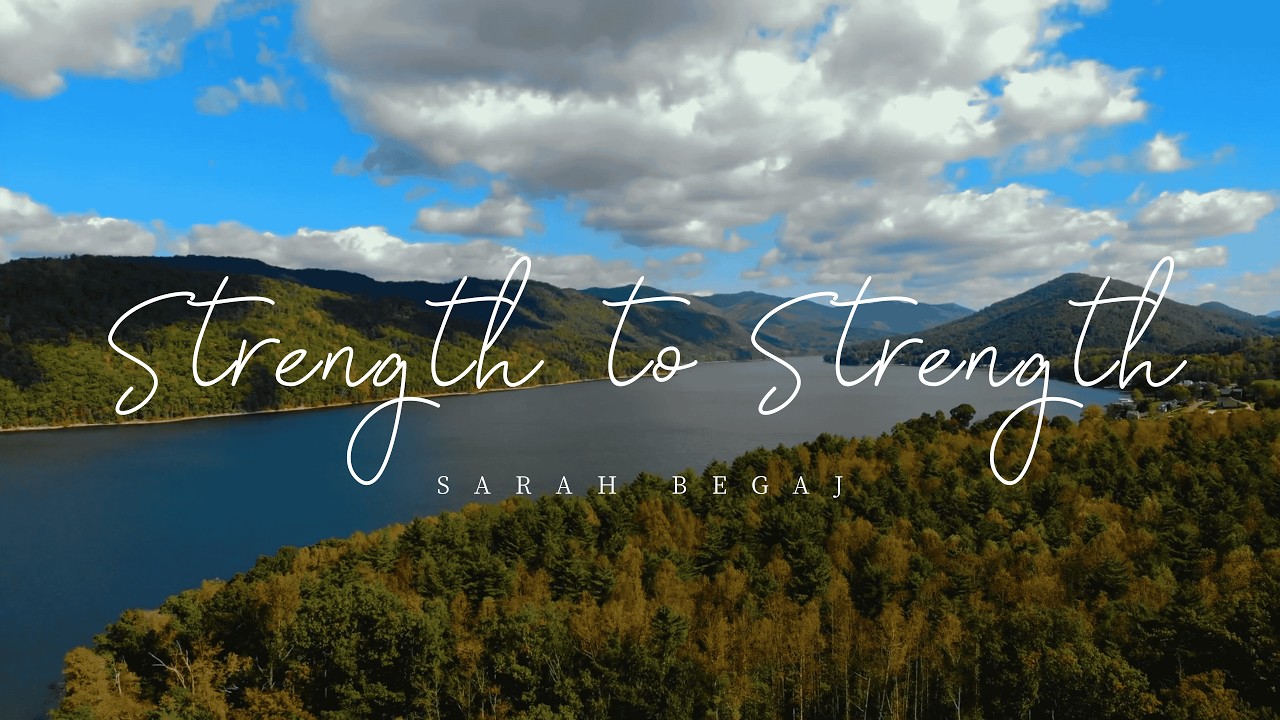 Strength to Strength (Psalm 84) - Original Christian worship song by Sarah Begaj