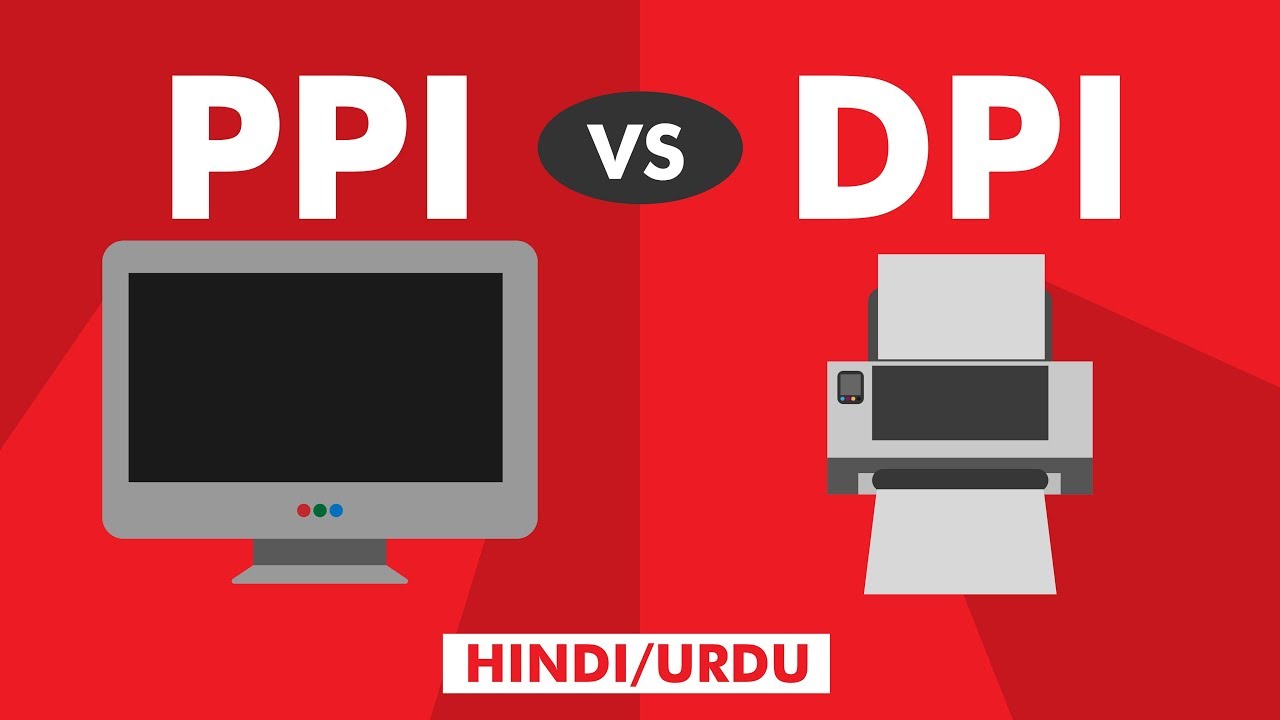PPI vs DPI | Difference Between PPI And DPI | Explained Hindi/Urdu |