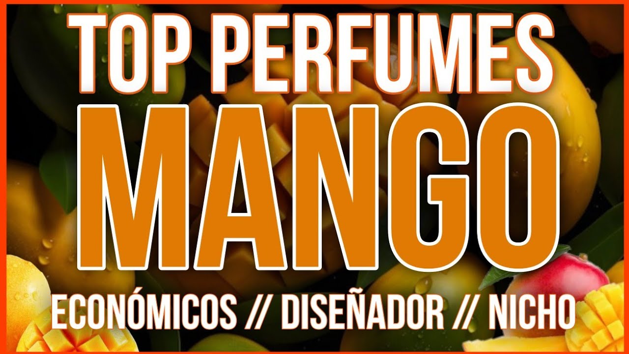 🥭 TOP PERFUMES DE MANGO 🥭 ECONÓMICOS, DISEÑADOR Y NICHO