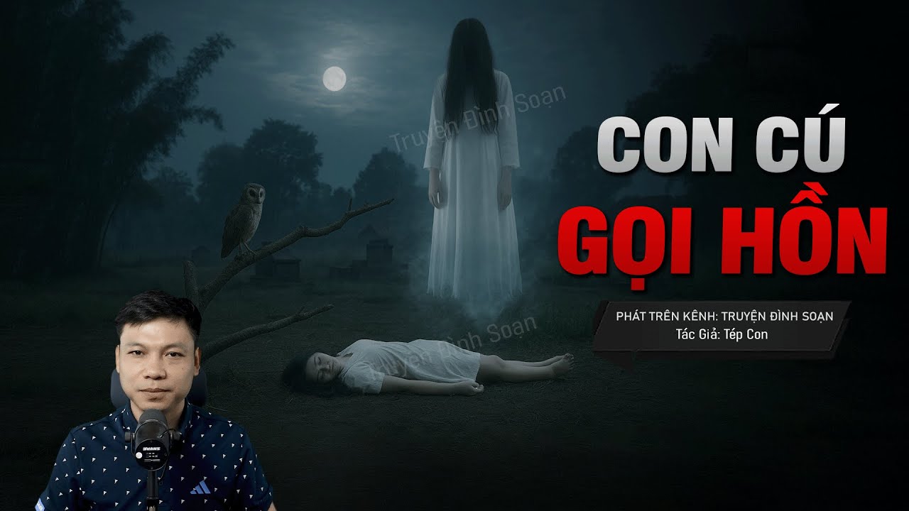 Truyện Ma Đình Soạn Mới: CÚ GỌI HỒN - Tiếng Cú Đêm Gọi Dậy Linh Hồn Dưới Sông