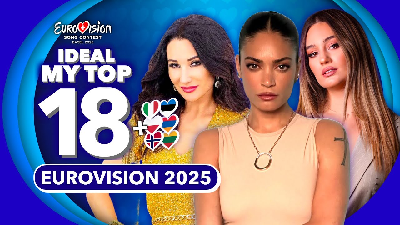 Eurovision 2025: My Ideal Top 18 (NEW 🇮🇹🇵🇱🇦🇲🇳🇴🇪🇪🇱🇹)