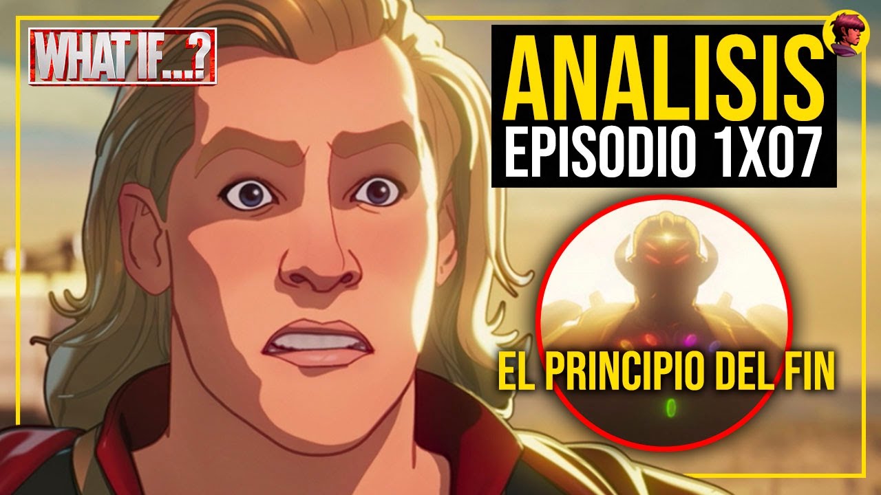 WHAT IF...? | Episodio 7: An&aacute;lisis y Explicaci&oacute;n (1x07)