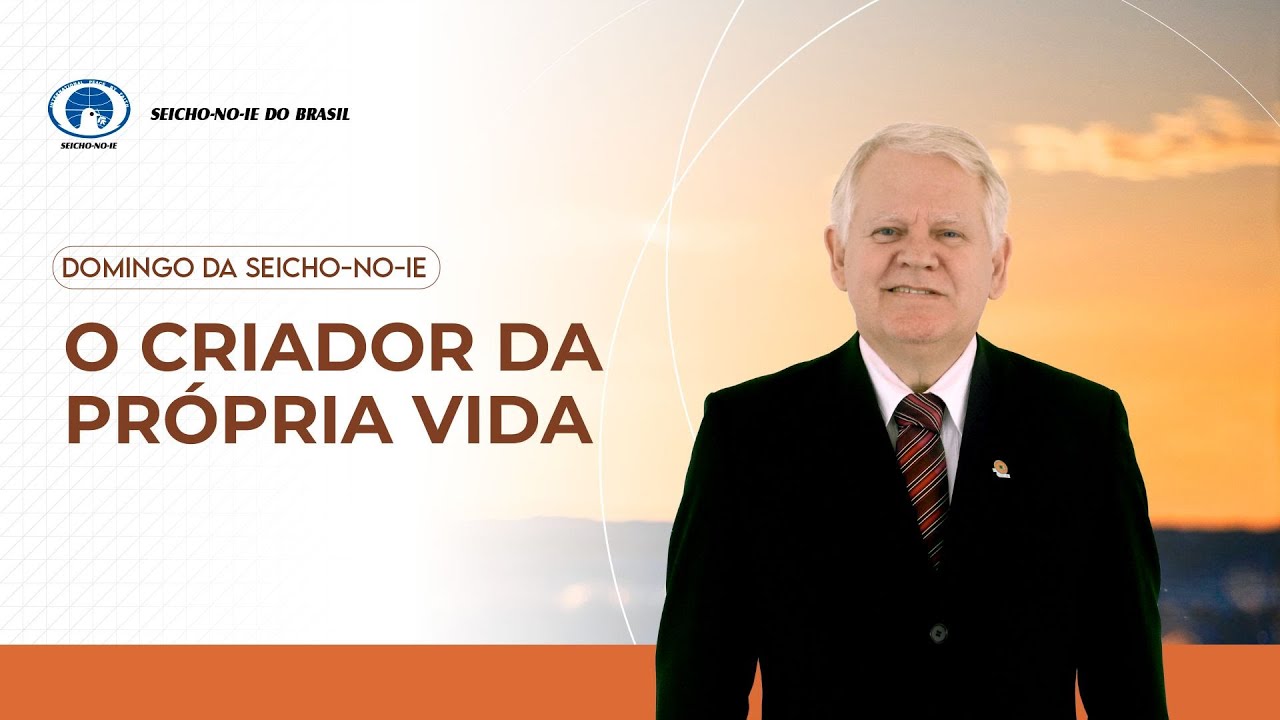 O criador da própria vida - Domingo da Seicho-No-Ie