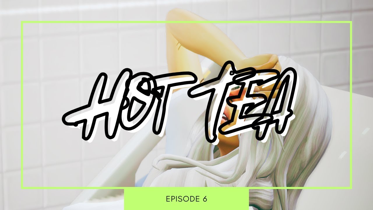 HOT TEA: GEN. 3 ☕ [TEEN PREGNANCY] 💚 | EP. 6