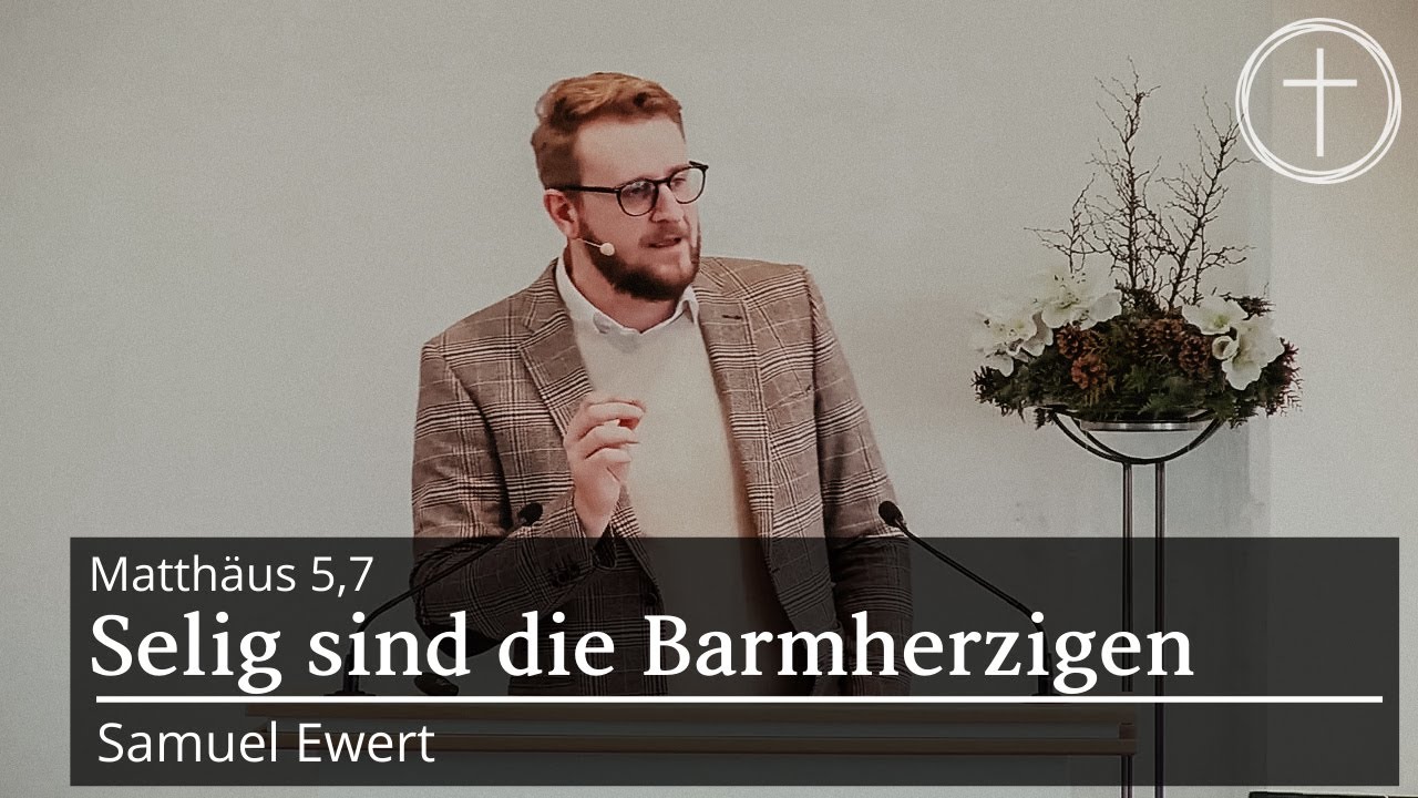 Selig sind die Barmherzigen (Matthäus 5,7) | Predigt