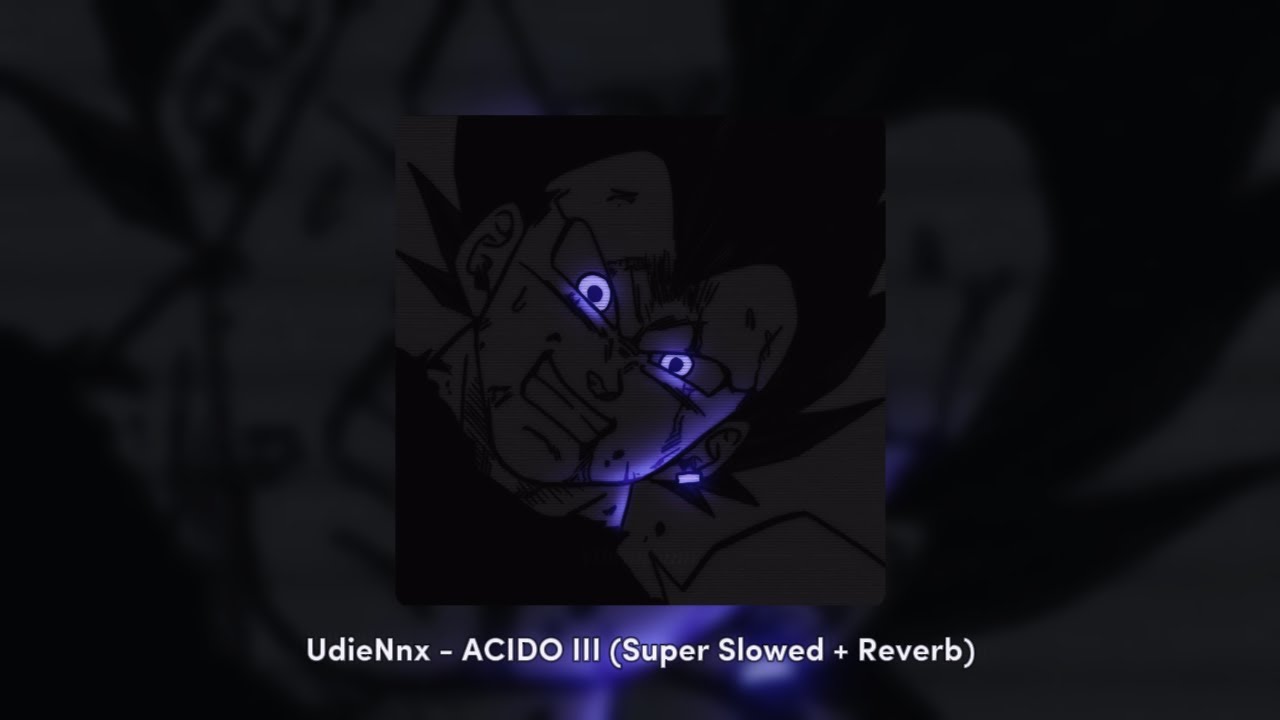 UdieNnx - ACIDO III (Super Slowed + Reverb)