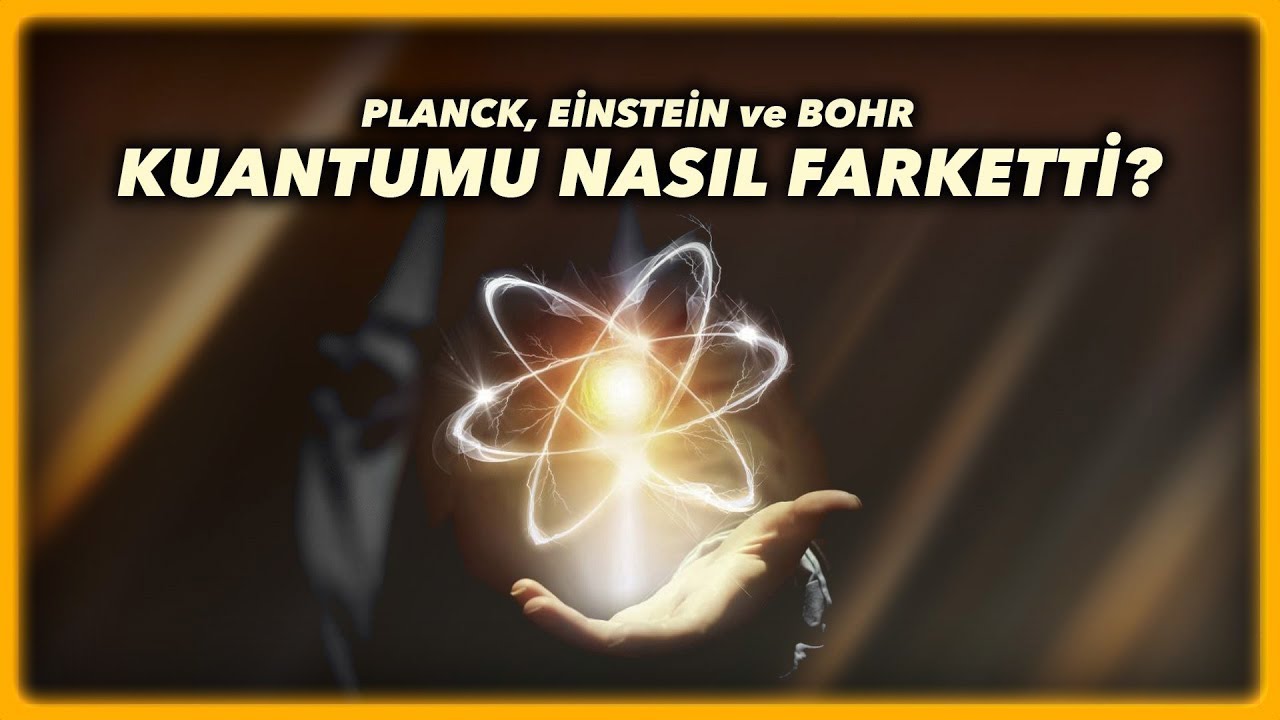 Kuantum Fiziği: Adım Adım Tarihsel Süreç / Bölüm 1