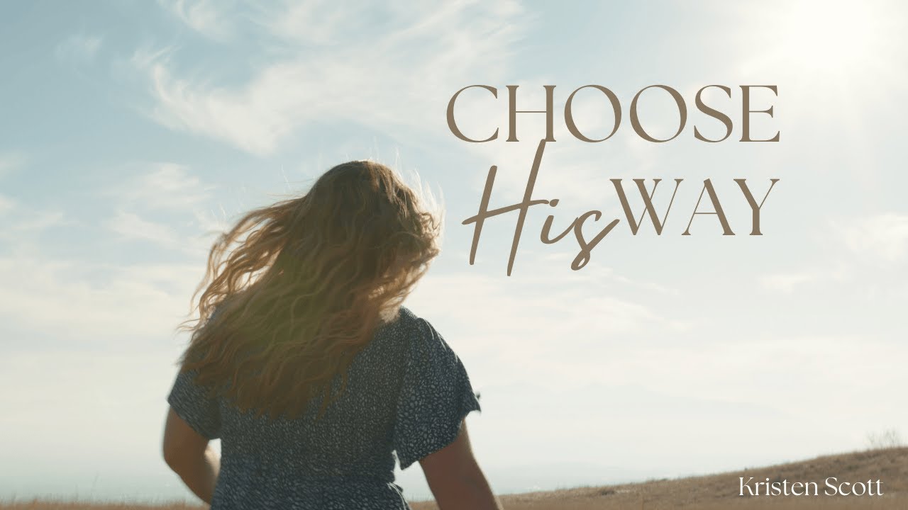 CHOOSE HIS WAY | Kristen Bodine Scott | #officialmusicvideo | Christian Worship Song
