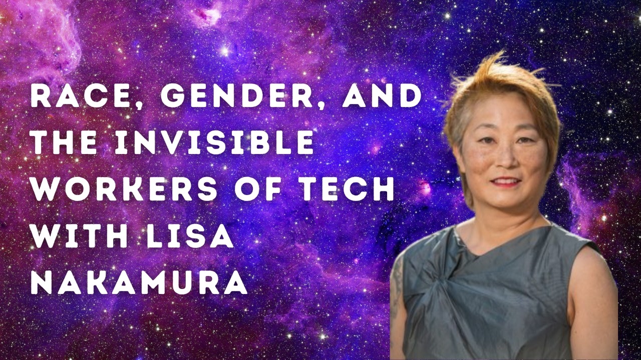 The Inattention Economy: Race, Gender, and Technology with Lisa Nakamura