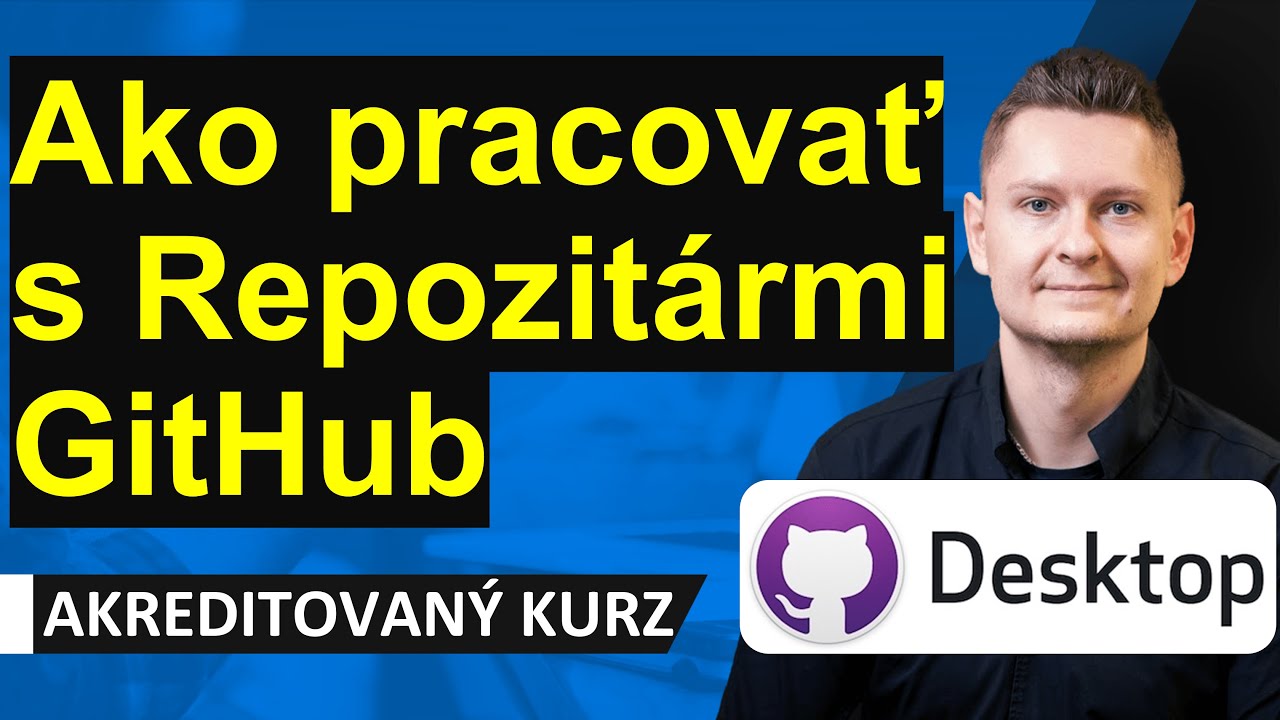 Online kurz Git a GitHub - Ako pracovať s Repozitármi GitHub v GitHub Desktop? Push, Pull, Fetch