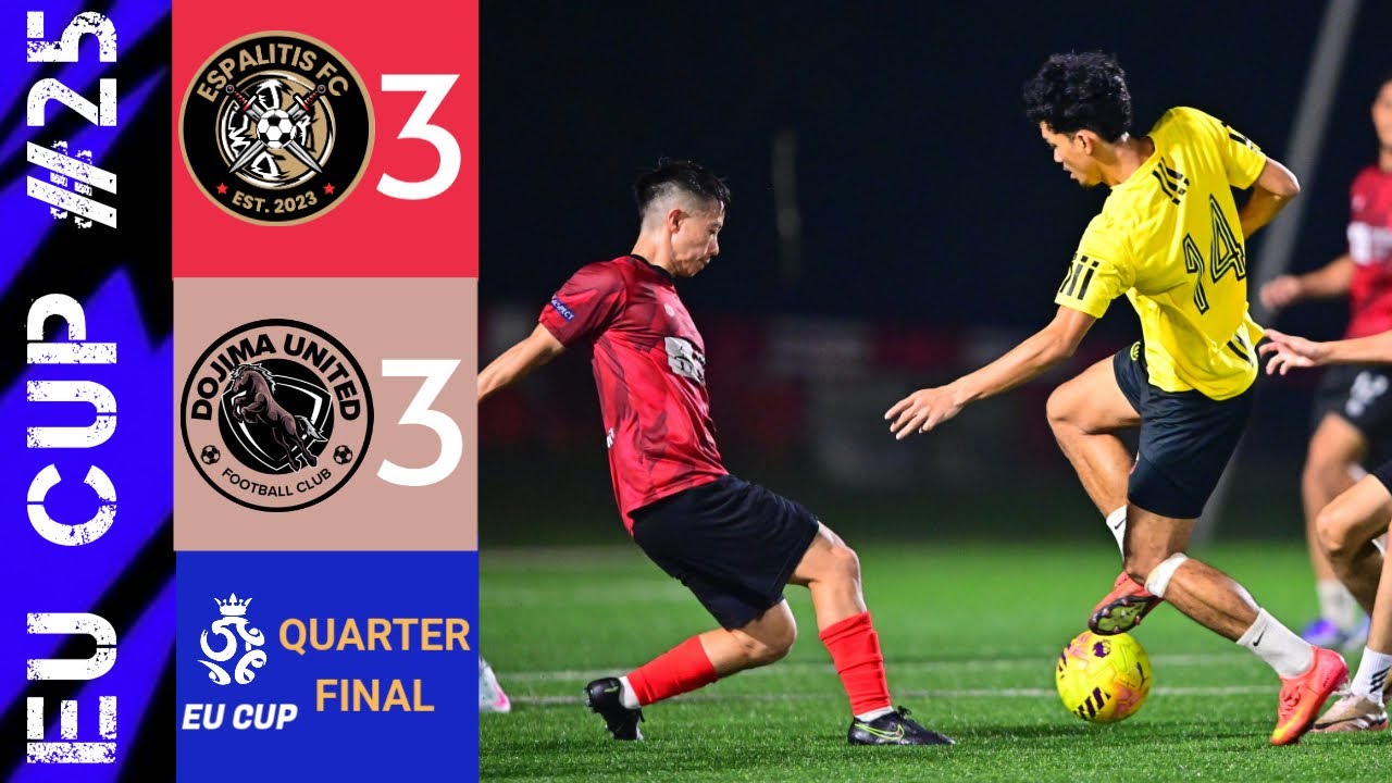 EU CUP 2025 | QUARTER FINAL | MATCH #26  ⁠ESPALITIS FC (3 - 3) DOJIMA UNITED Penalty shoot out (3-4)