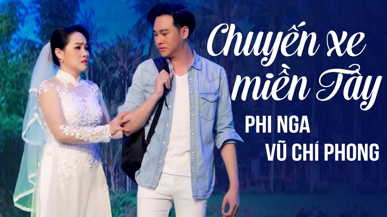 Chuyến Xe Miền Tây - Phi Nga & Vũ Chí Phong | Official MV
