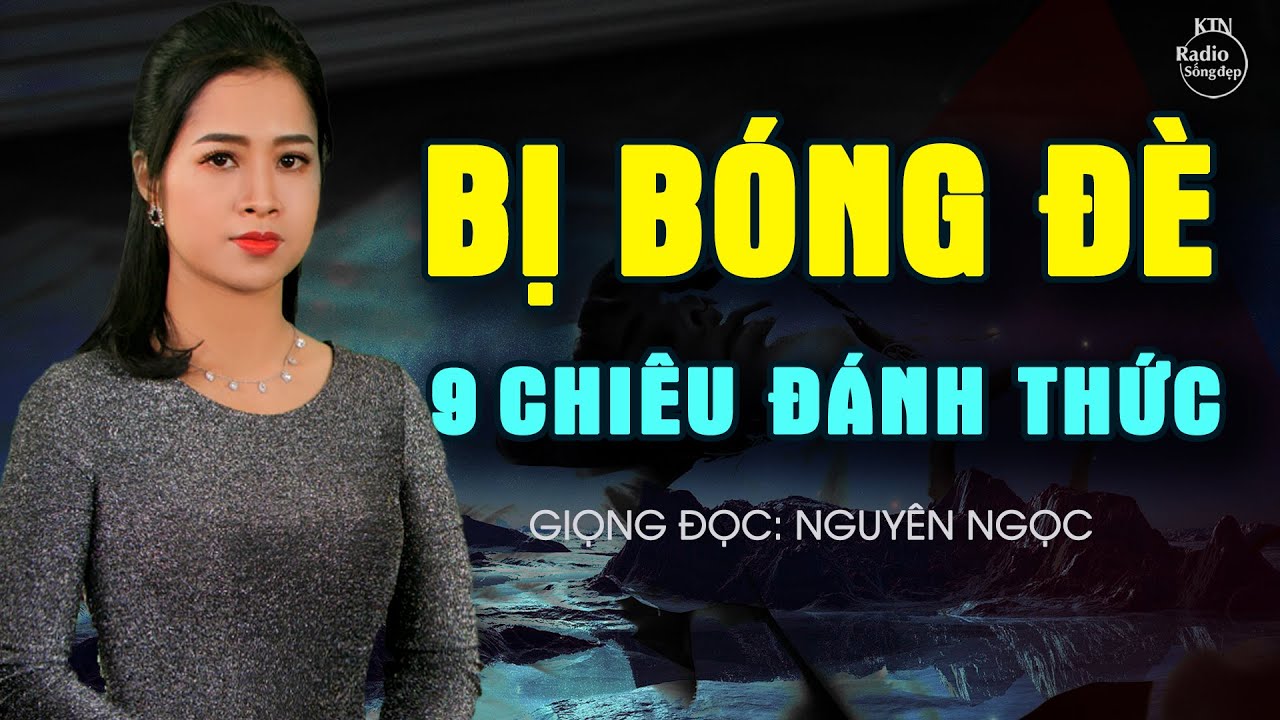 9 CHIÊU ĐÁNH THỨC BẢN THÂN KHI BỊ BÓNG ĐÈ | NGUYÊN NGỌC | SỐNG ĐẸP RADIO