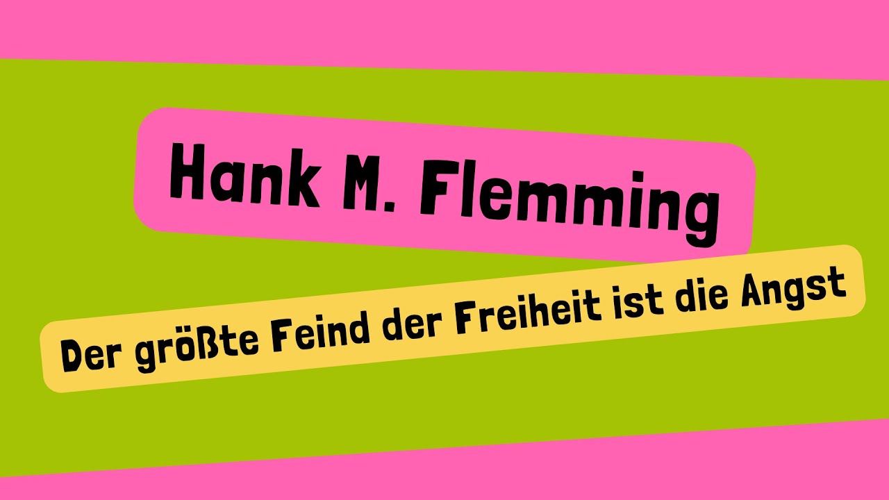 Hank M. Flemming | Der größte Feind der Freiheit ist die Angst.