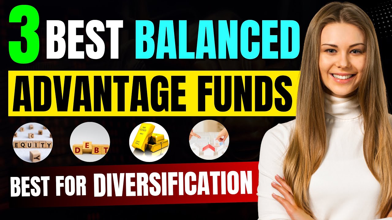 Top 3 Balanced Advantage Funds | Balanced Advantage Mutual Funds - Low Risk & High Returns Funds