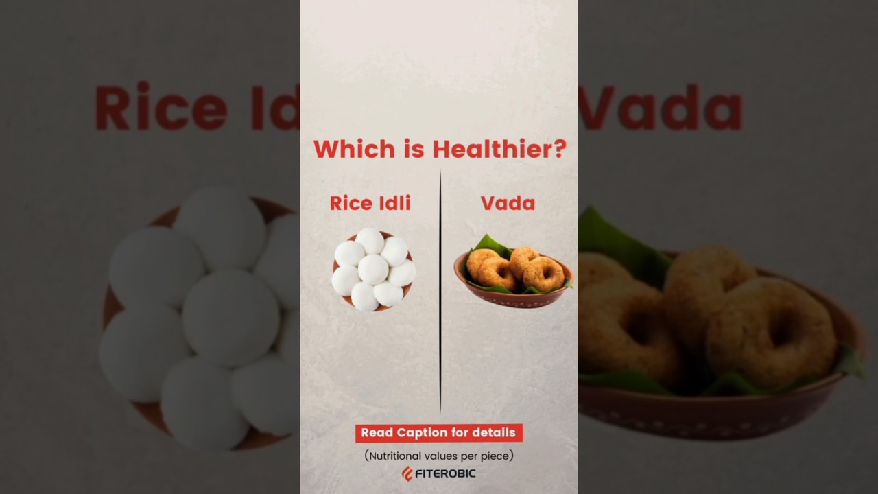 Rice Idli vs Vada-Which is Healthier? 