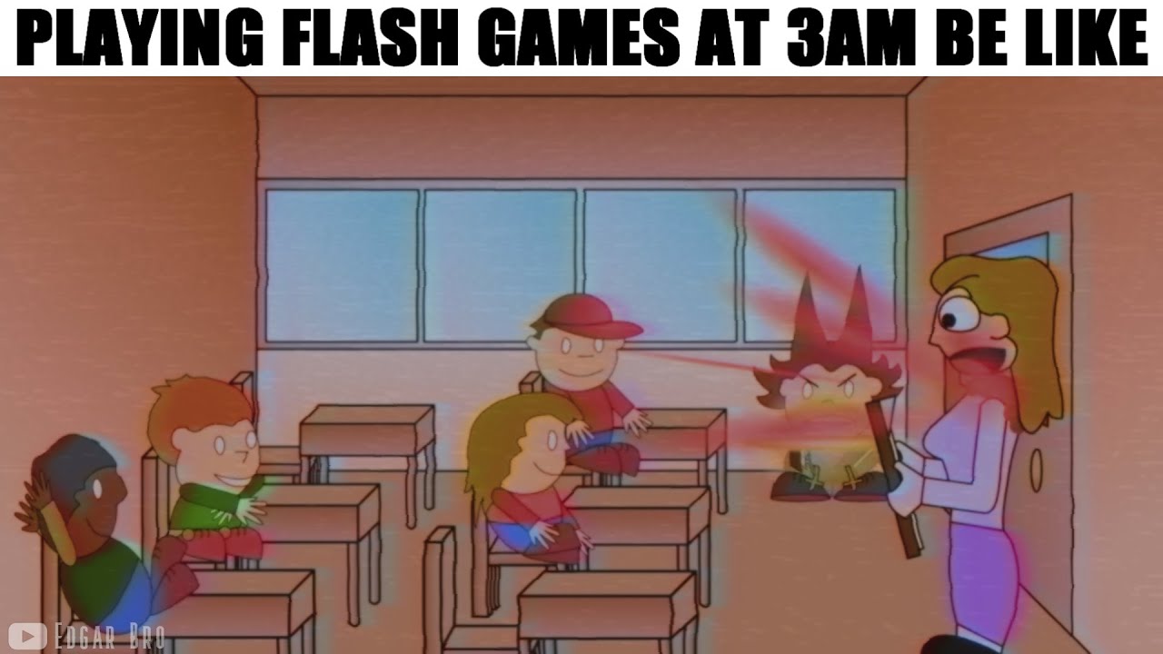 Playing Flash Games at 3AM be like