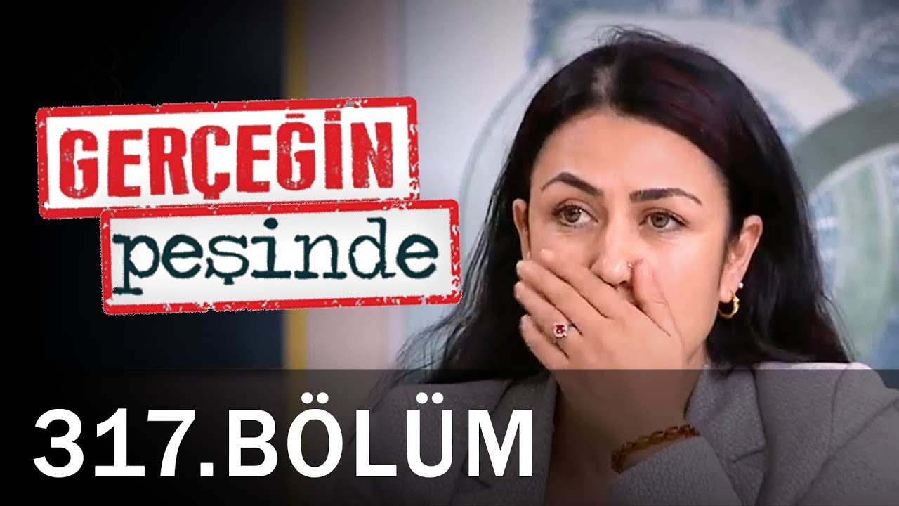 Gerçeğin Peşinde 317. Bölüm