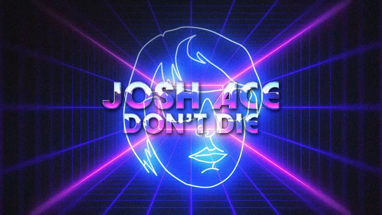 JOSH ACE - Don't Die