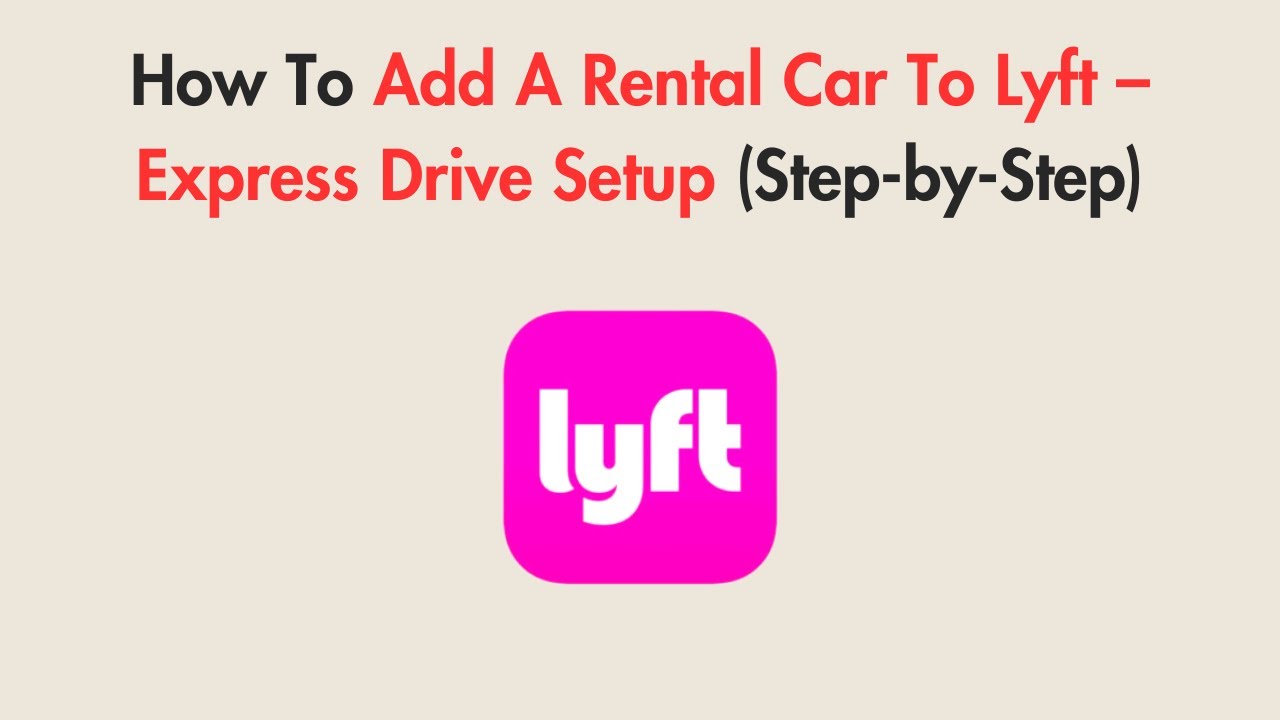 How To Add A Rental Car To Lyft &ndash; Express Drive Setup (Step-by-Step)