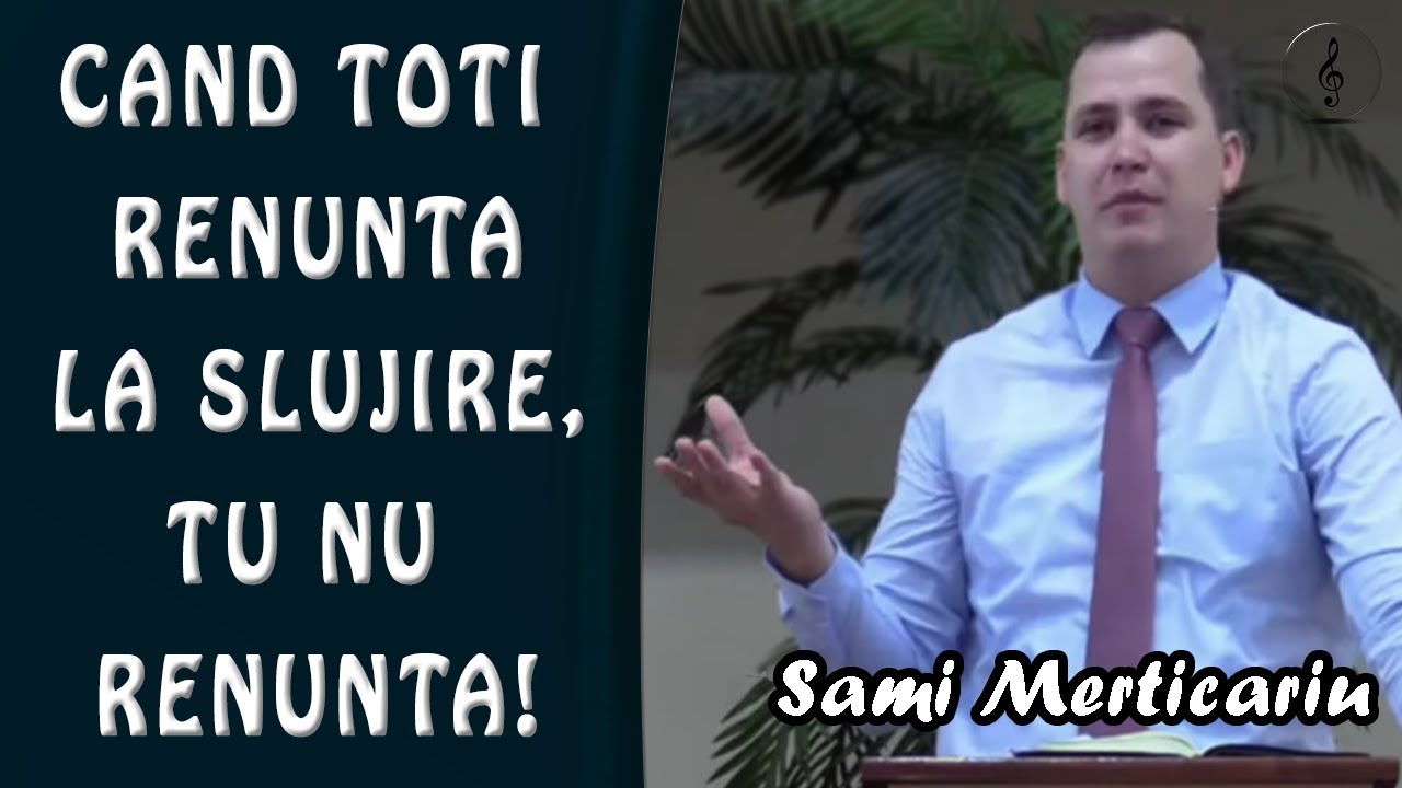 Sami Merticariu - Cand toti renunta la Slujire, tu nu Renunta! - Judecatori 6:11-16 | PREDICI