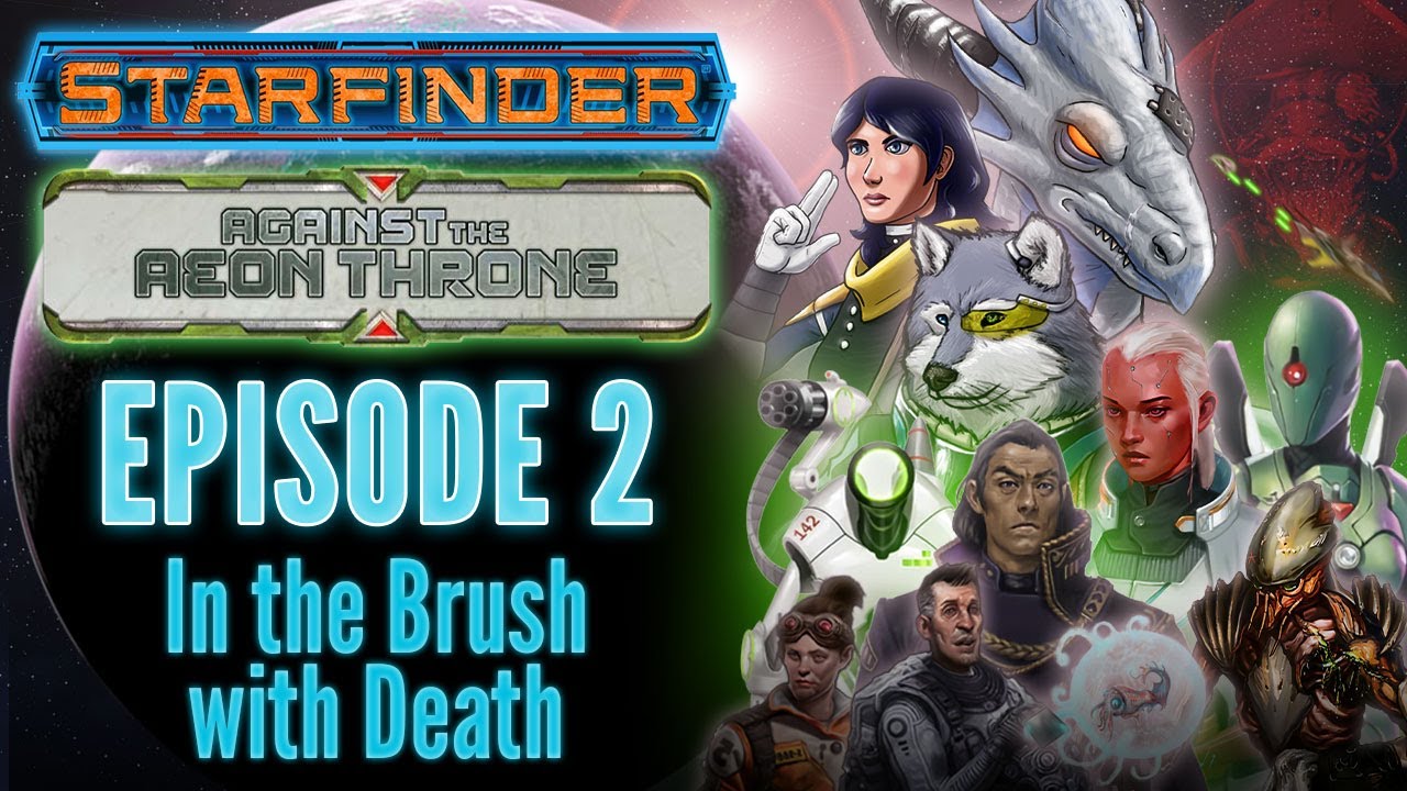 Starfinder: Against the Aeon Throne | 2: In the Brush with Death | Animated Actual Play