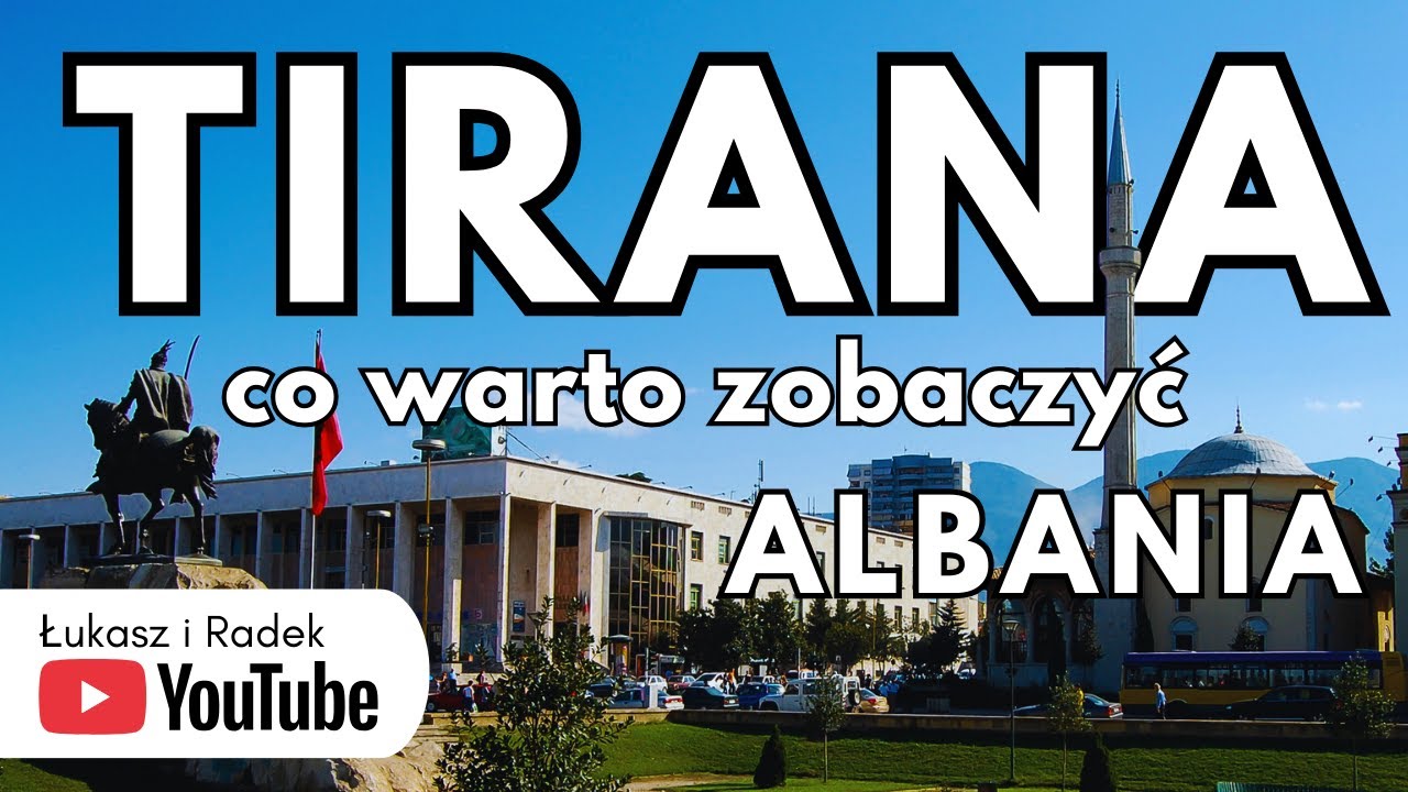ALBANIA TIRANA i KRUJA co warto zobaczyć I atrakcje I przewodnik