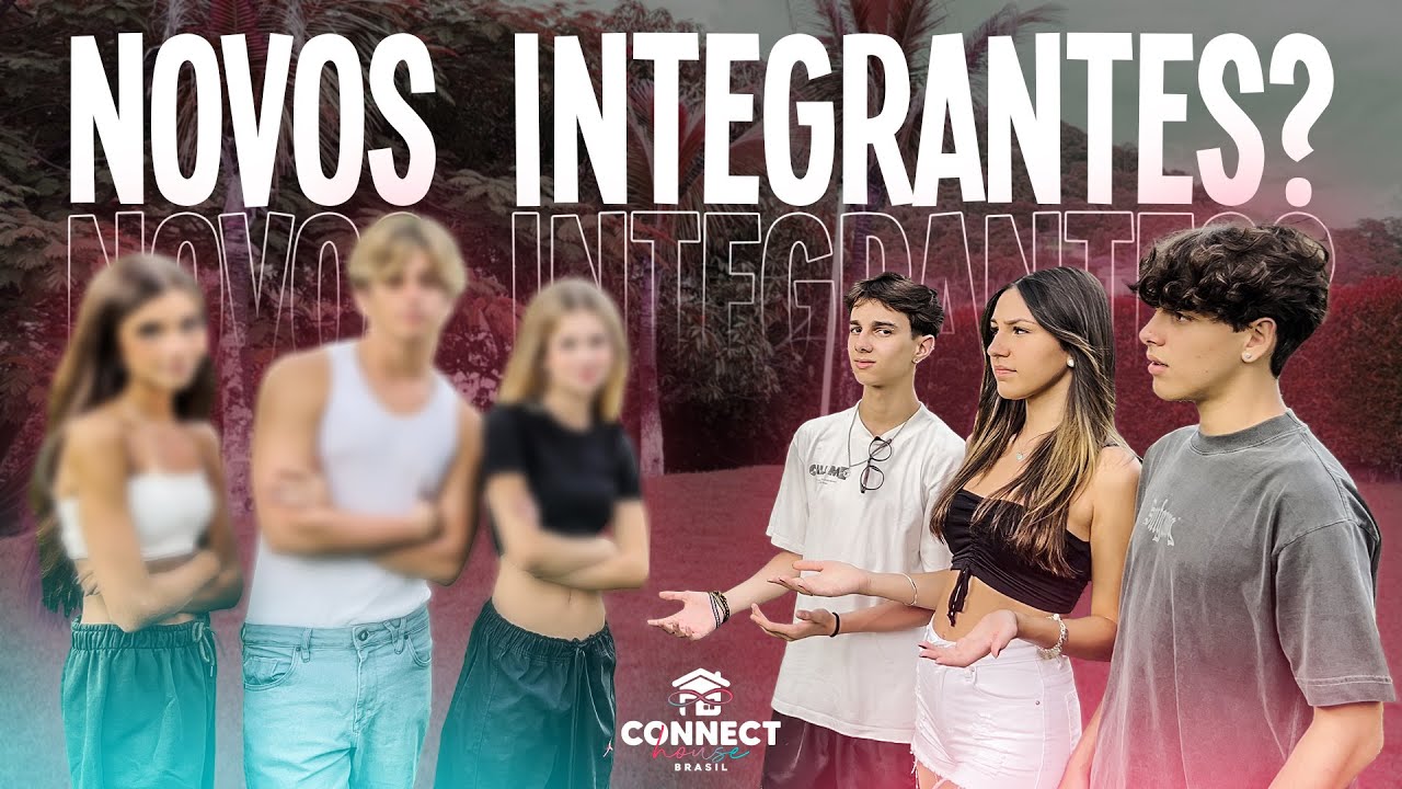 OS NOVOS INTEGRANTES DA CONNECT HOUSE BRASIL | 4ª Edição