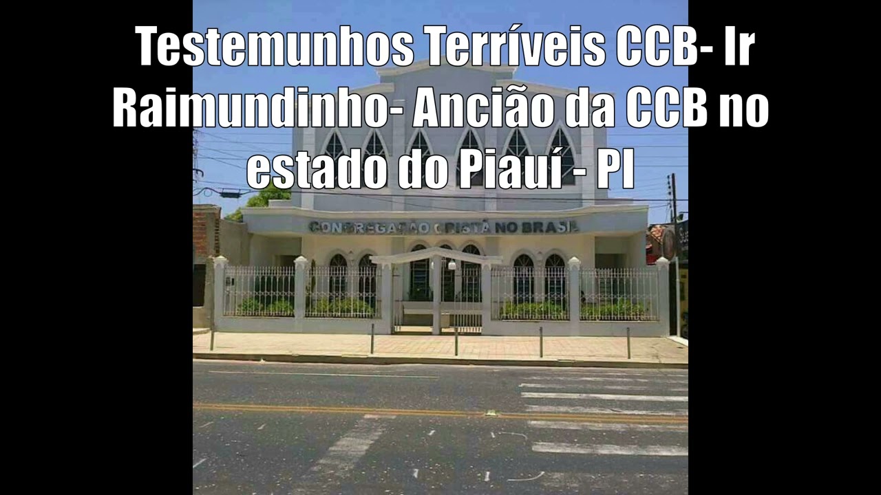 Testemunhos Terríveis CCB- Ir Raimundinho- Ancião da CCB no estado do Piauí - PI