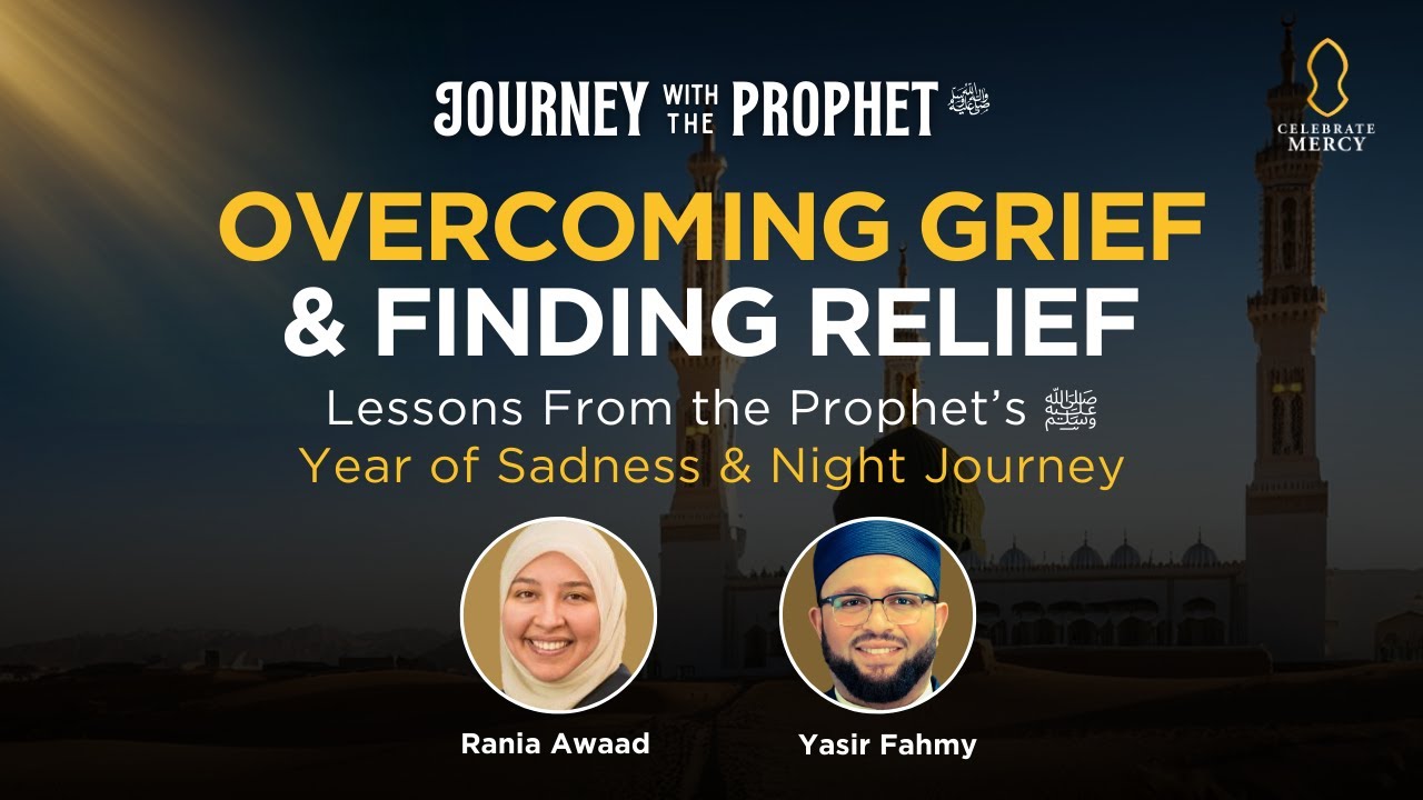 Overcoming Grief & Finding Relief  | Journey with the Prophet ﷺ