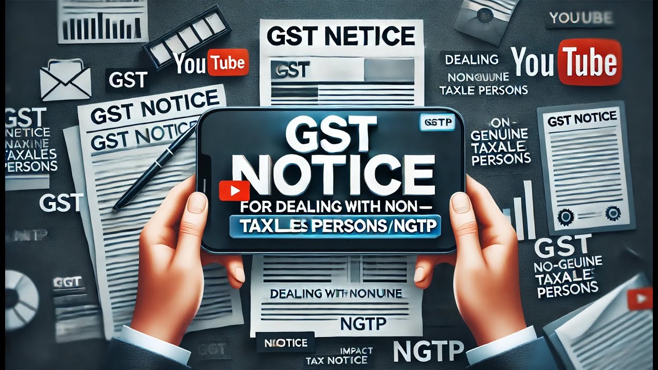 GST Notice for Dealing with Non-Genuine Taxable Persons (NGTP)
