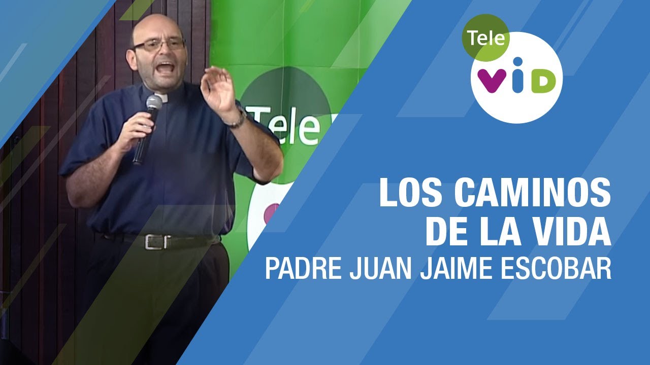 Los caminos de la vida, Padre Juan Jaime Escobar - Tele VID