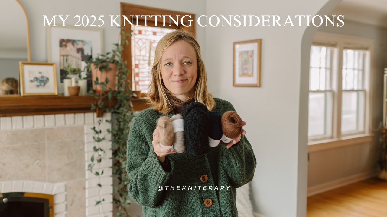 My 2025 Knitting Considerations
