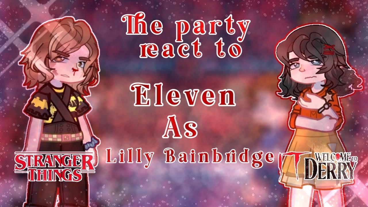 |X2|🩸Stranger things react to Eleven as Lilly Bainbridge | Stranger things x welcome to Derry🎈