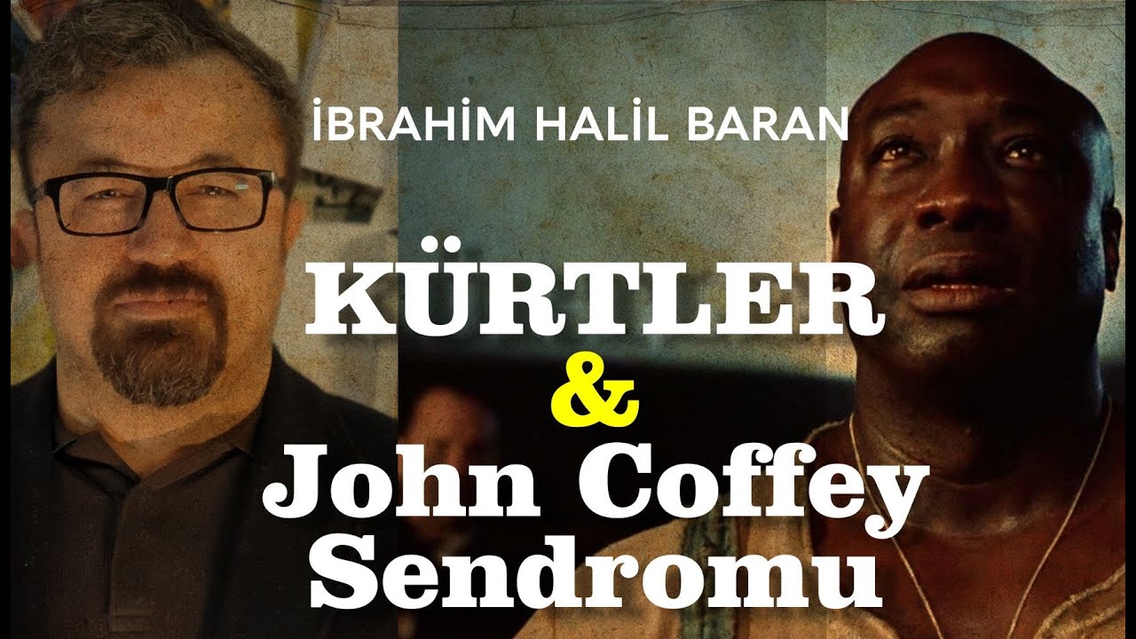 İbrahim Halil Baran - Kürtler ve John Coffey Sendromu
