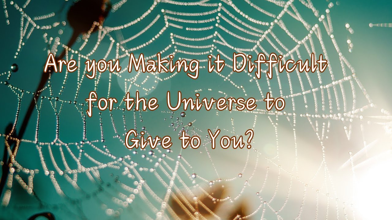 Are You Making It Difficult for the Universe to Give to You?