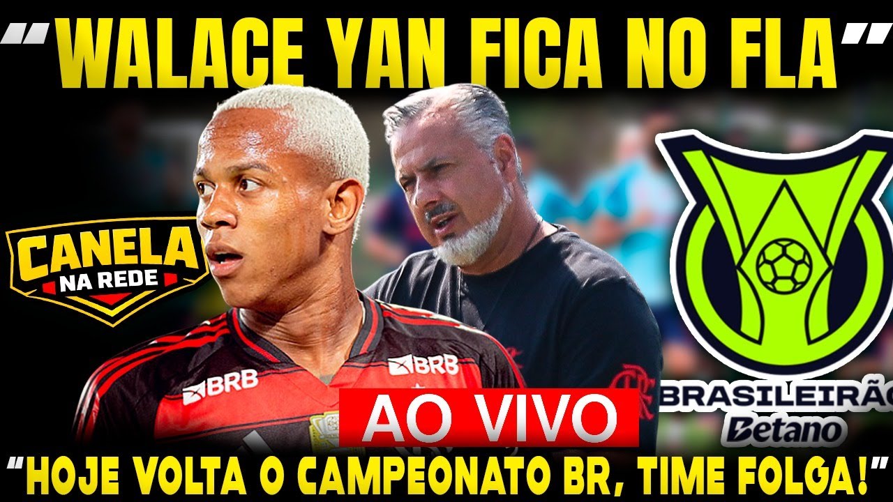 #203 | WALACE YAN FICA NO CLUBE | HOJE VOLTA O CAMPEONATO BRASILEIRO, #FLAMENGO FOLGA |