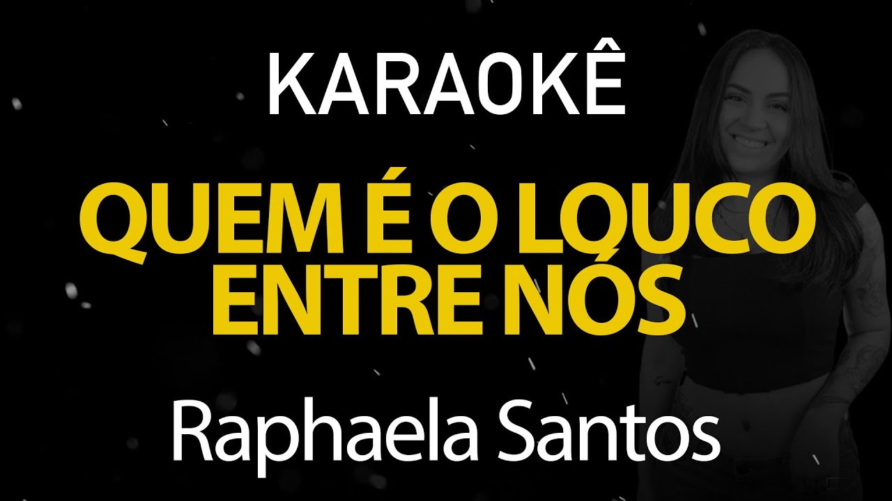 Quem é o Louco Entre Nós - Raphaela Santos (Karaokê Version)