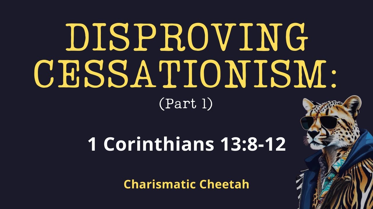 Disproving Cessationism: 1 Cor 13:8-10 (Pt 1)