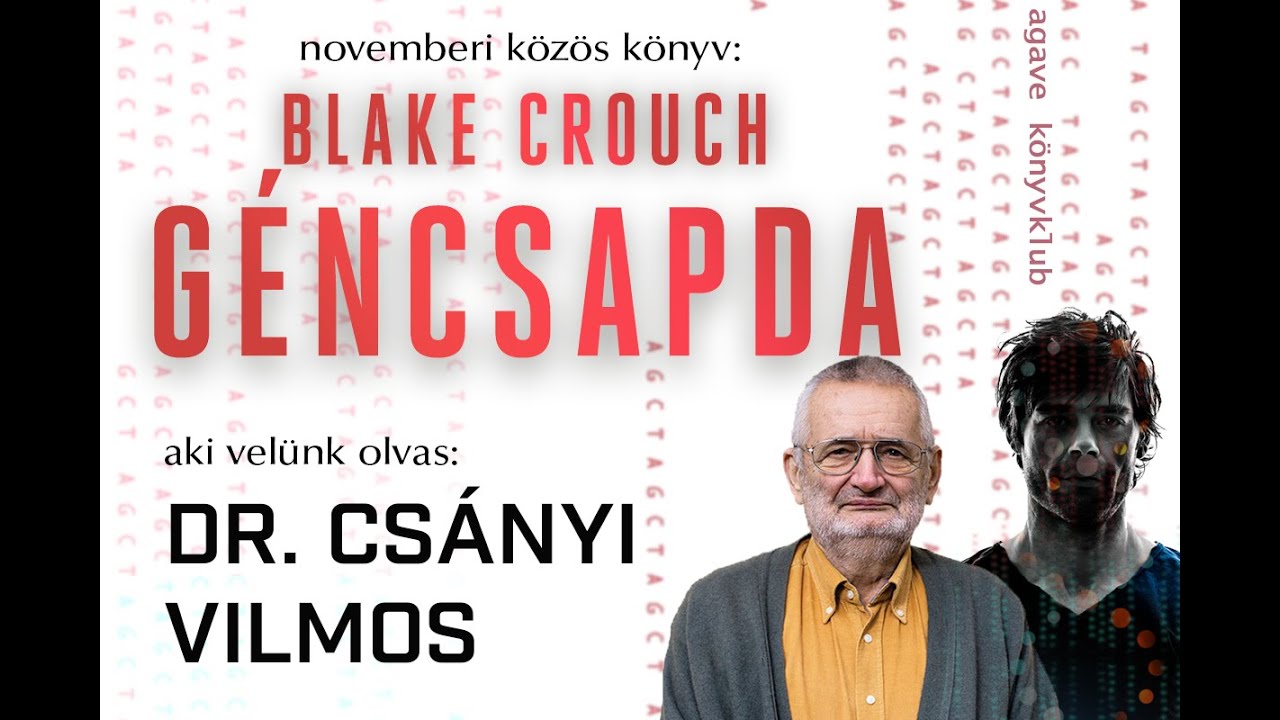Dr. Csányi Vilmos - Blake Crouch: Géncsapda | AGAVE KÖNYVKLUB | 2022. november