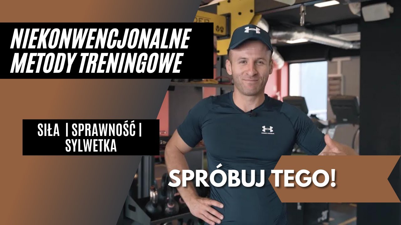 NIEKONWENCJONALNE METODY TRENINGOWE - SPRÓBUJ TEGO !