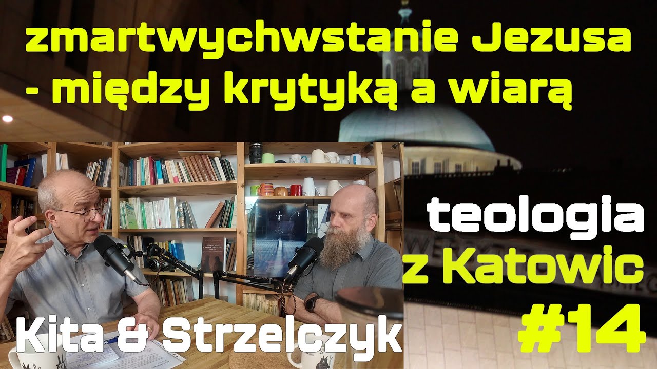 # 14 Zmartwychwstanie Jezusa – między krytyką a wiarą (Kita & Strzelczyk)