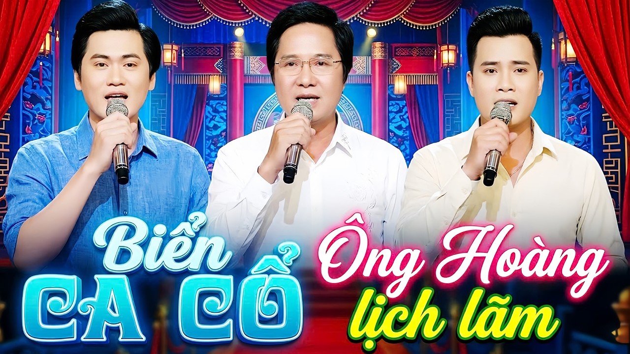 Ông Hoàng Lịch Lãm CA CỔ HƠI DÀI NHẤT💠CHUNG TỬ LONG, PHONG TRẦN, NGUYỄN VĂN KHỞI Ca Cổ Cải Lương Hay