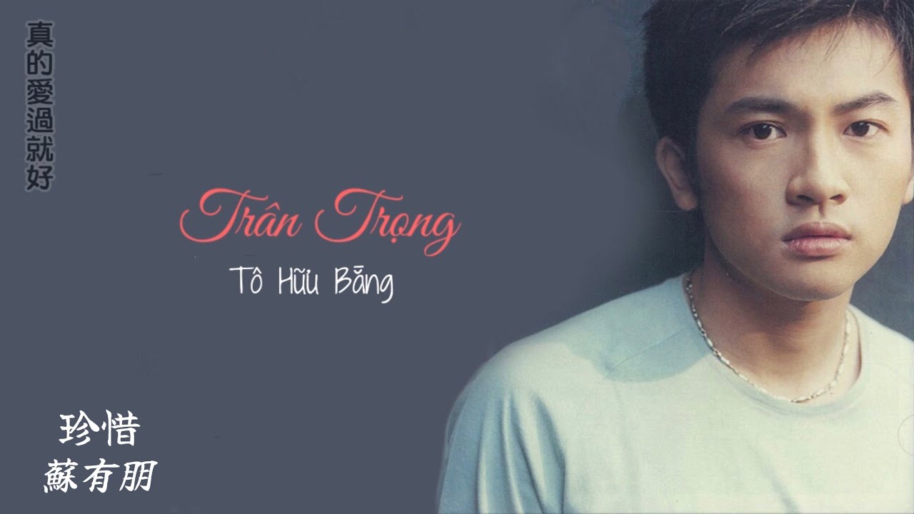 [Vietsub+Pinyin]Tr&acirc;n Trọng(珍惜) - T&ocirc; Hữu Bằng(蘇有朋) #Mưatr&ecirc;ncuộct&igrave;nh #T&ocirc;hữubằng