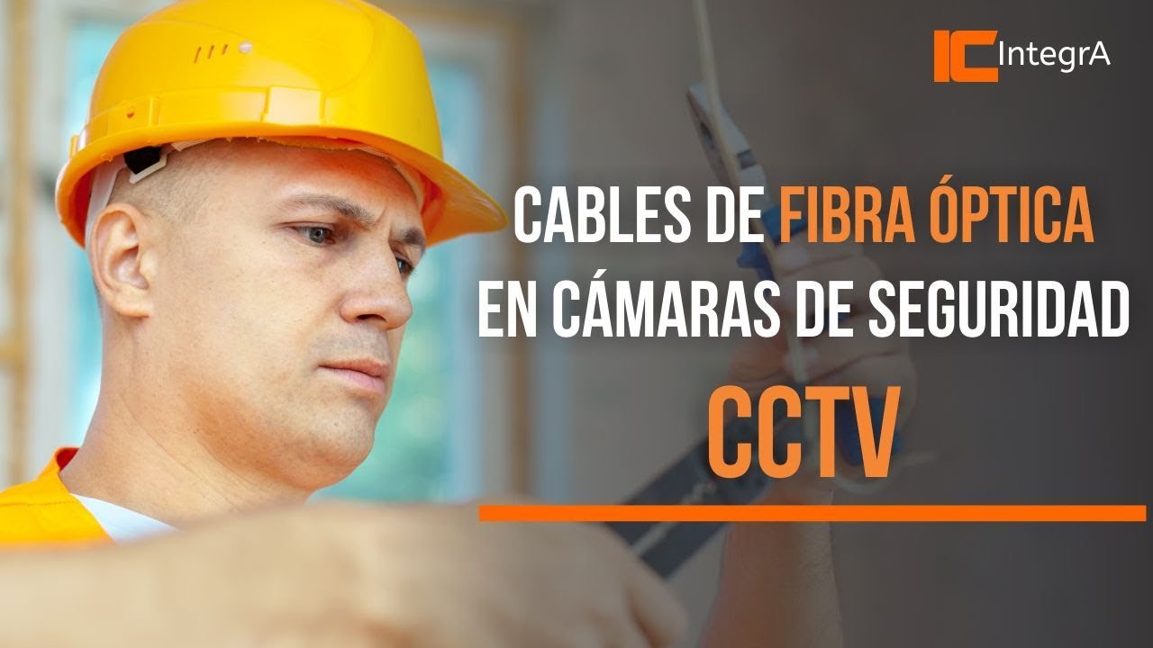 Cables de fibra óptica en cámaras de seguridad CCTV