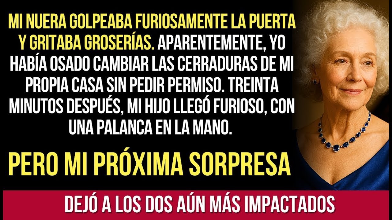 Mi Nuera Golpeaba La Puerta Y Gritaba Groserías  Aparentemente Yo Había Osado Cambiar Las Cerrad