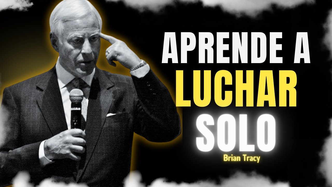Aprender a LUCHAR SOLO es OBLIGATORIO 🔥💪 | Brian Tracy