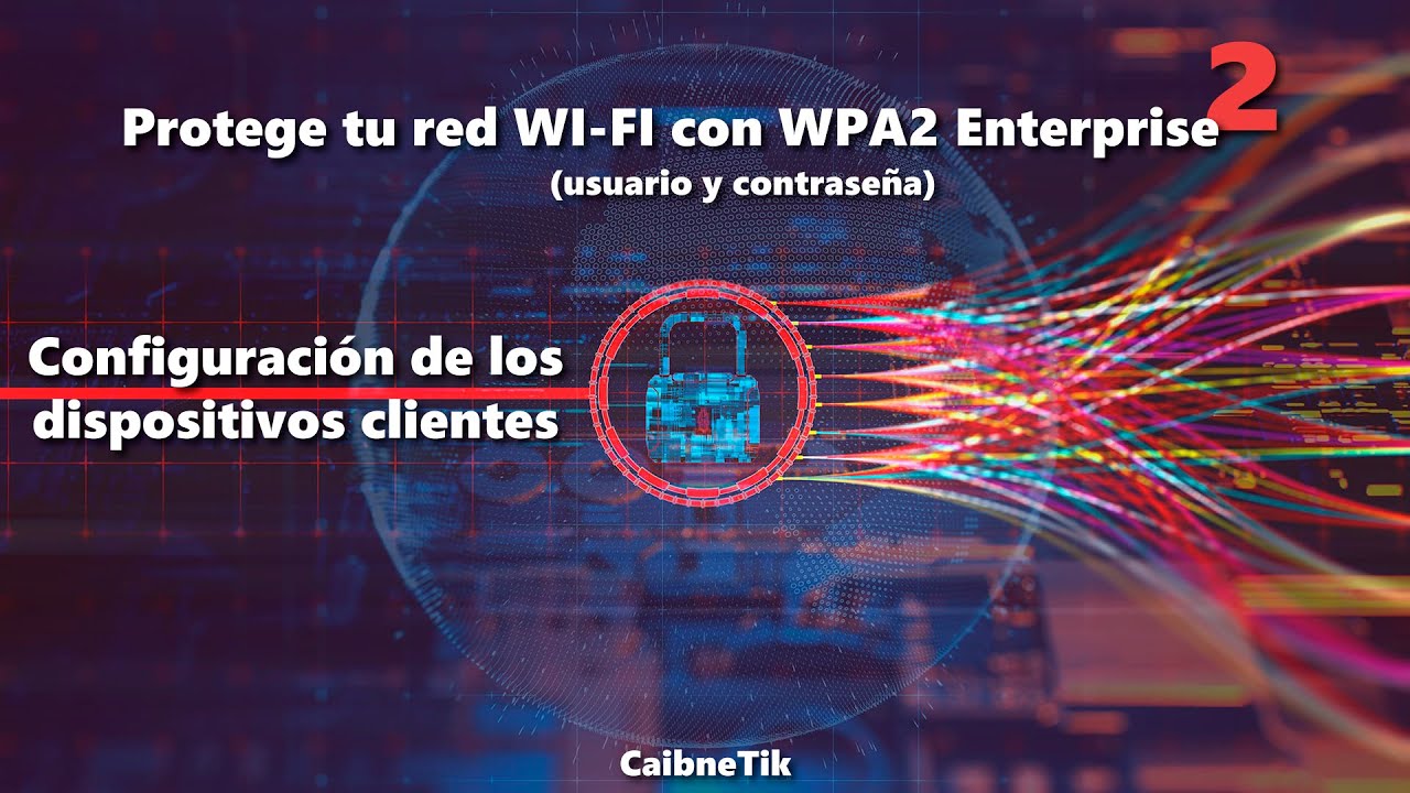 2️⃣ Asegura tu WI-FI con WPA2 Enterprise ❗ Configuración de los clientes