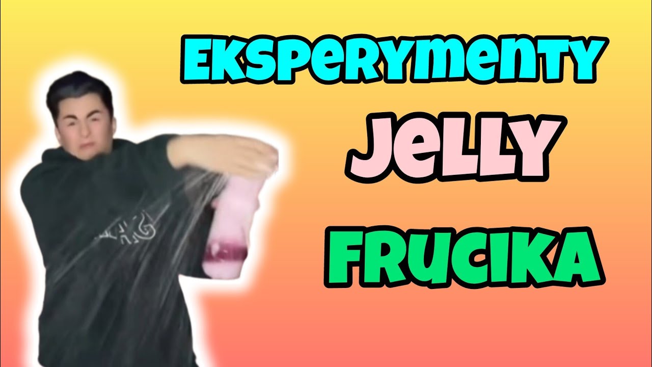 EKSPERYMENTY JELLY FRUCIKA