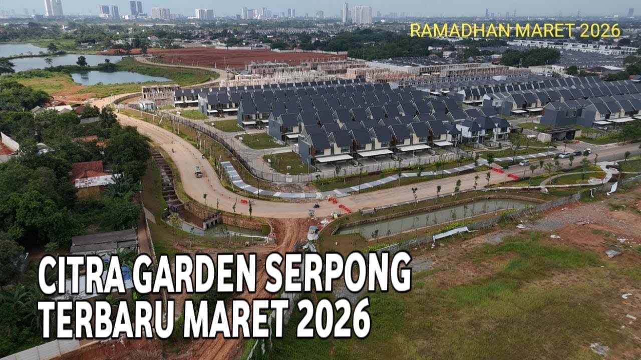 KONDISI TERBARU CITRA GARDEN SERPONG UPDATE PROGRES MARET 2026